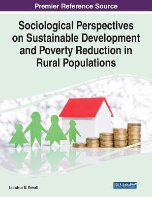 Sociological Perspectives on Sustainable Development and Poverty Reduction in Rural Populations - Ladislaus M. Semali