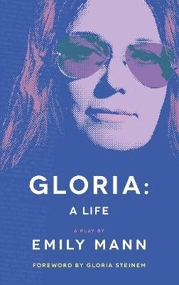 Gloria: A Life - Emily Mann