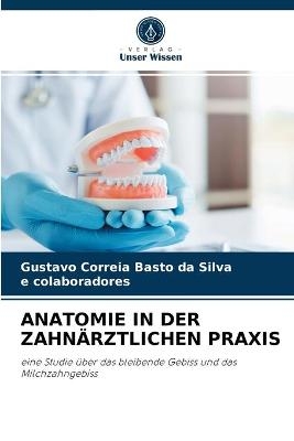 Anatomie in Der Zahnärztlichen Praxis - Gustavo Correia Basto da Silva, e colaboradores