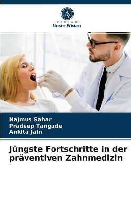 Jüngste Fortschritte in der präventiven Zahnmedizin - Najmus Sahar, Pradeep Tangade, Ankita Jain