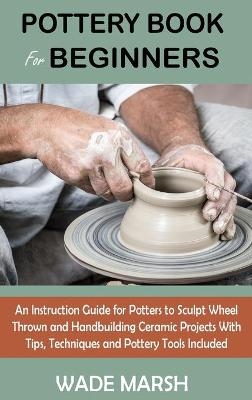 Pottery Book for Beginners - Wade Marsh