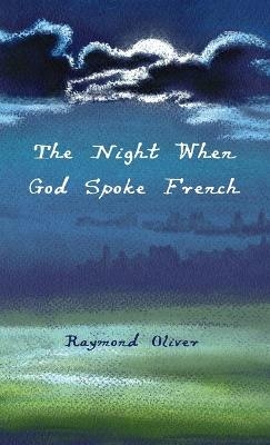 The Night When God Spoke French - Raymond Oliver