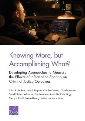 Knowing More, But Accomplishing What? - Brian A Jackson, Lane F Burgette, Caroline Stevens, Claude Messan Setodji, Erinn Herberman