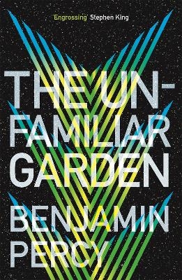 The Unfamiliar Garden - Benjamin Percy