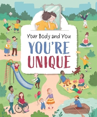 Your Body and You: You're Unique - Anita Ganeri