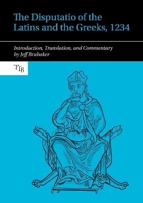 The Disputatio of the Latins and the Greeks, 1234 - Jeff Brubaker