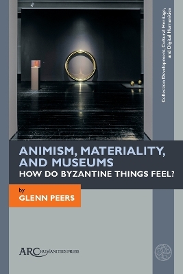 Animism, Materiality, and Museums - Glenn Peers