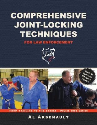 Comprehensive Joint-Locking Techniques for Law Enforcement - Al Arsenault