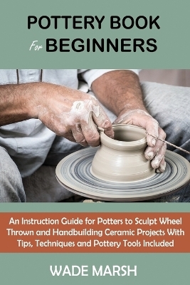 Pottery Book for Beginners - Wade Marsh