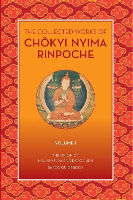 The Collected Works of Chokyi Nyima Rinpoche Volume I - Chkyi Nyima Rinpoche