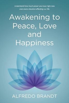 Awakening to Peace, Love and Happiness - Alfredo Brandt