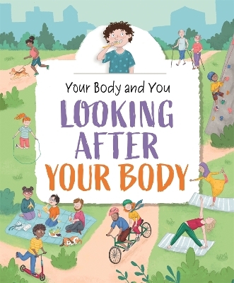 Your Body and You: Looking After Your Body - Anita Ganeri