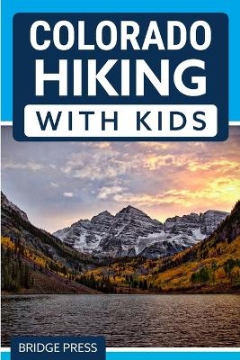 Colorado Hiking with Kids -  Bridge Press