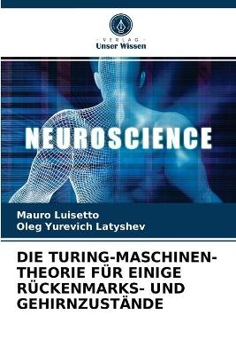 Die Turing-Maschinen-Theorie Für Einige Rückenmarks- Und Gehirnzustände - Mauro Luisetto, Oleg Yurevich Latyshev