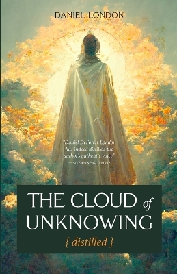 The Cloud of Unknowing Distilled - Daniel London