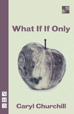 What If If Only - Caryl Churchill