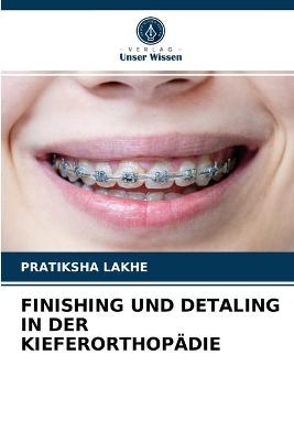 Finishing Und Detaling in Der Kieferorthopädie - Pratiksha Lakhe