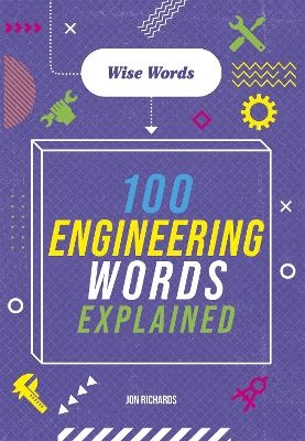 Wise Words: 100 Engineering Words Explained - Jon Richards