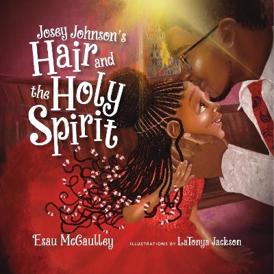 Josey Johnson`s Hair and the Holy Spirit - Esau McCaulley, Latonya Jackson