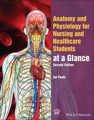 Anatomy and Physiology for Nursing and Healthcare Students at a Glance - Ian Peate