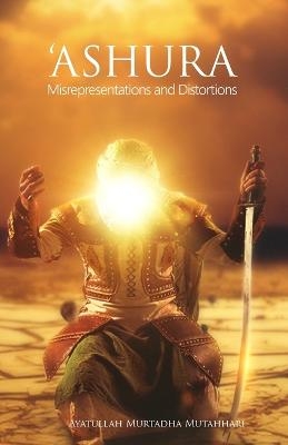 'Ashura - Misrepresentations and Distortions - Murtadha Mutahhari