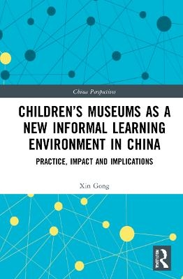 Children’s Museums as a New Informal Learning Environment in China - Xin Gong