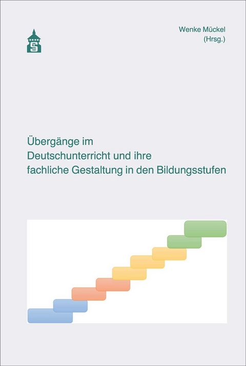 Übergänge im Deutschunterricht und ihre fachliche Gestaltung in den Bildungsstufen - 