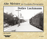 Alte Meister der Eisenbahn-Photographie: Detlev Luckmann - Udo Kandler