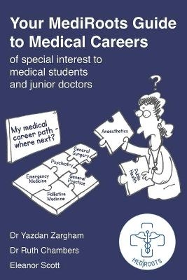 Your MediRoots Guide to Medical Careers of special interest to medical students and junior doctors - Ruth Chambers, Eleanor Scott, Yazdan Zargham