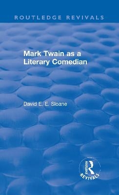 Routledge Revivals: Mark Twain as a Literary Comedian (1979) - David E. E. Sloane