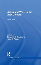 Aging and Work in the 21st Century - Shultz, Kenneth S; Adams, Gary A.