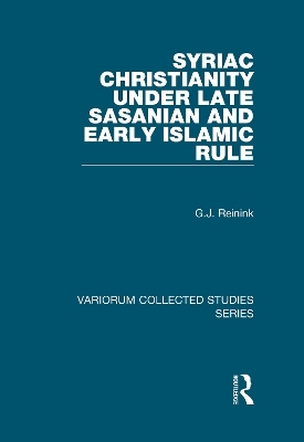 Syriac Christianity under Late Sasanian and Early Islamic Rule - G.J. REININK