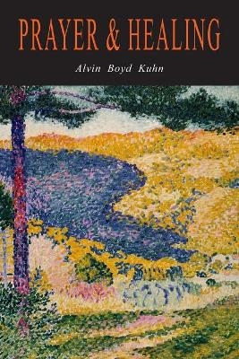 Prayer and Healing - Alvin Kuhn