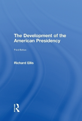 The Development of the American Presidency - Richard Ellis