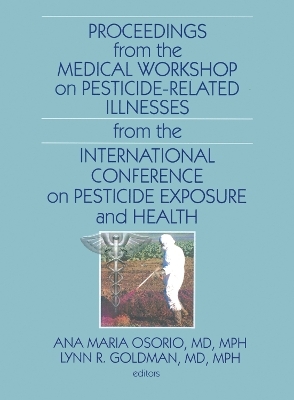 Proceedings from the Medical Workshop on Pesticide-Related Illnesses from the International Conferen - 