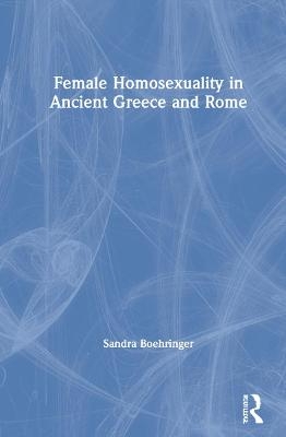 Female Homosexuality in Ancient Greece and Rome - Sandra Boehringer