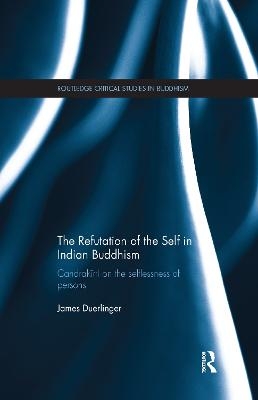 The Refutation of the Self in Indian Buddhism - James Duerlinger