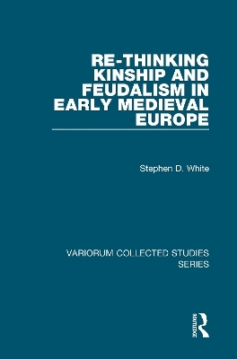 Re-Thinking Kinship and Feudalism in Early Medieval Europe - Stephen D. White