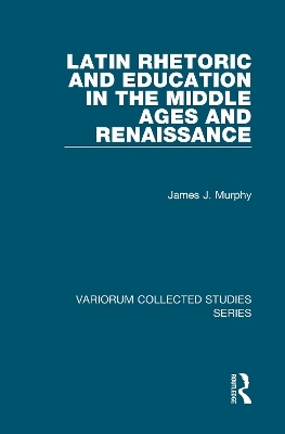 Latin Rhetoric and Education in the Middle Ages and Renaissance - James J. Murphy