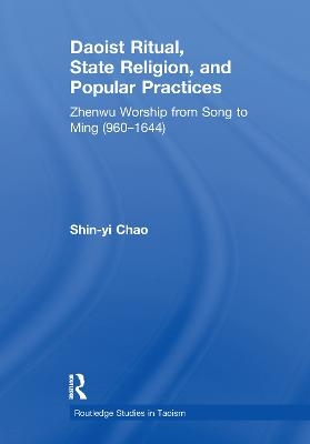 Daoist Ritual, State Religion, and Popular Practices - Shin-Yi Chao