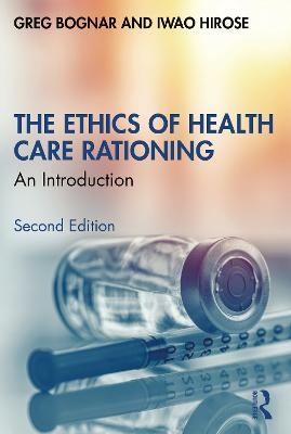 The Ethics of Health Care Rationing - Greg Bognar, Iwao Hirose