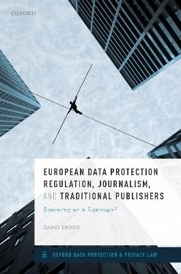 European Data Protection Regulation, Journalism, and Traditional Publishers - David Erdos