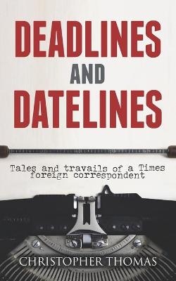 Deadlines and Datelines - Christopher Thomas