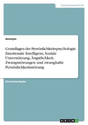 Grundlagen der Persönlichkeitspsychologie. Emotionale Intelligenz, Soziale Unterstützung, Ängstlichkeit, Zwangsstörungen und zwanghafte Persönlichkeitsstörung -  Anonym