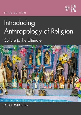 Introducing Anthropology of Religion - Jack David Eller