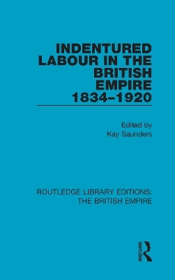 Indentured Labour in the British Empire, 1834-1920 - 