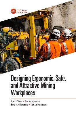 Designing Ergonomic, Safe, and Attractive Mining Workplaces - Joel Lööw, Bo Johansson, Eira Andersson, Jan Johansson