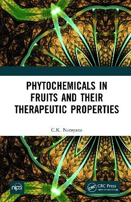 Phytochemicals in Fruits and their Therapeutic Properties - C.K. Narayana