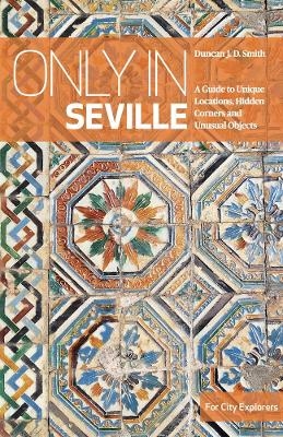 Only in Seville - Duncan J. D. Smith