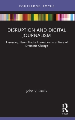 Disruption and Digital Journalism - John V. Pavlik